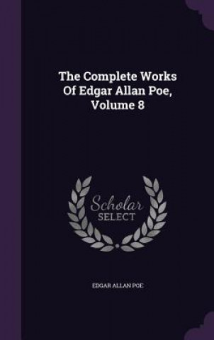 Complete Works of Edgar Allan Poe, Volume 8