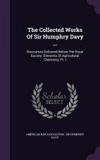 Collected Works of Sir Humphry Davy ...