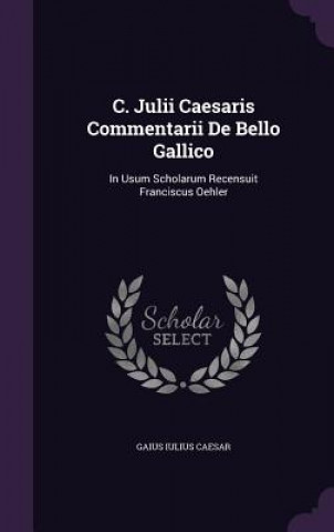 C. Julii Caesaris Commentarii de Bello Gallico