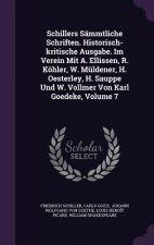 Schillers Sammtliche Schriften. Historisch-Kritische Ausgabe. Im Verein Mit A. Ellissen, R. Kohler, W. Muldener, H. Oesterley, H. Sauppe Und W. Vollme