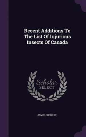 Recent Additions to the List of Injurious Insects of Canada