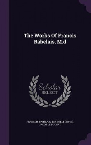 Works of Francis Rabelais, M.D