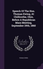 Speech of the Hon. Thomas Ewing, at Chillicothe, Ohio, Before a Republican Mass Meeting, September 29th, 1860