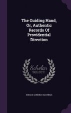 Guiding Hand, Or, Authentic Records of Providential Direction