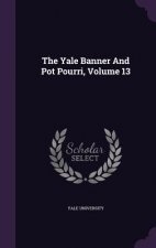 Yale Banner and Pot Pourri, Volume 13