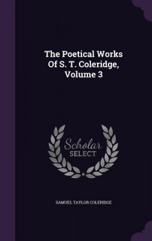 Poetical Works of S. T. Coleridge, Volume 3