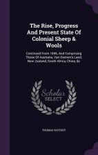 Rise, Progress and Present State of Colonial Sheep & Wools
