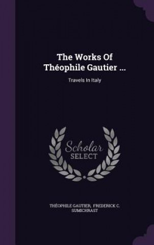 Works of Theophile Gautier ...