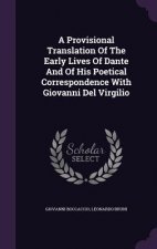 Provisional Translation of the Early Lives of Dante and of His Poetical Correspondence with Giovanni del Virgilio