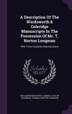 Description of the Wordsworth & Coleridge Manuscripts in the Possession of Mr. T. Norton Longman
