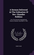 Sermon Delivered at the Ordination of REV. Chandler Robbins