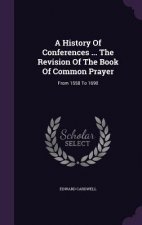 History of Conferences ... the Revision of the Book of Common Prayer