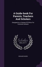 Guide-Book for Parents, Teachers and Scholars