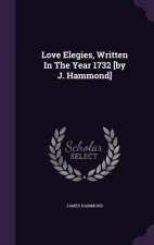 Love Elegies, Written in the Year 1732 [By J. Hammond]