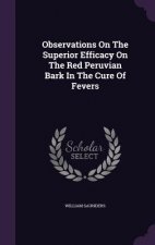 Observations on the Superior Efficacy on the Red Peruvian Bark in the Cure of Fevers