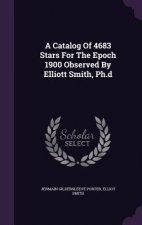 Catalog of 4683 Stars for the Epoch 1900 Observed by Elliott Smith, PH.D