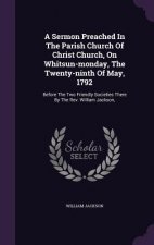 Sermon Preached in the Parish Church of Christ Church, on Whitsun-Monday, the Twenty-Ninth of May, 1792