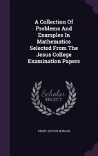 Collection of Problems and Examples in Mathematics Selected from the Jesus College Examination Papers