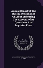 Annual Report of the Bureau of Statistics of Labor Embracing the Account of Its Operations and Inquiries from