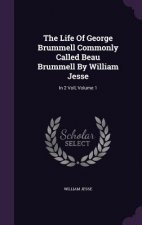 Life of George Brummell Commonly Called Beau Brummell by William Jesse