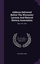 Address Delivered Before the Worcester Lyceum and Natural History Association