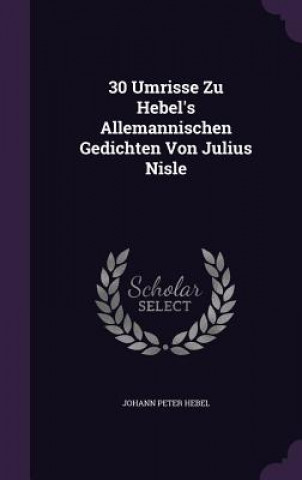 30 Umrisse Zu Hebel's Allemannischen Gedichten Von Julius Nisle