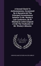 Second Check to Antinomianism, Occasioned by a Narrative [Of the Principal Circumstances Relative to Mr. Wesley's Late Conference, by W. Shirley] in L