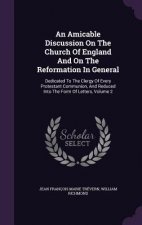 Amicable Discussion on the Church of England and on the Reformation in General