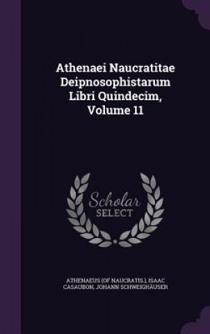 Athenaei Naucratitae Deipnosophistarum Libri Quindecim, Volume 11