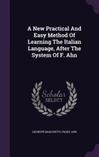 New Practical and Easy Method of Learning the Italian Language, After the System of F. Ahn