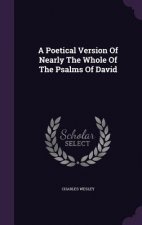 Poetical Version of Nearly the Whole of the Psalms of David