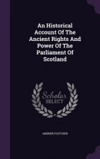 Historical Account of the Ancient Rights and Power of the Parliament of Scotland