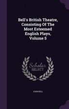 Bell's British Theatre, Consisting of the Most Esteemed English Plays, Volume 5
