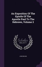 Exposition of the Epistle of the Apostle Paul to the Hebrews, Volume 2