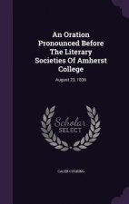 Oration Pronounced Before the Literary Societies of Amherst College