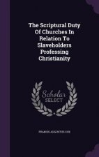 Scriptural Duty of Churches in Relation to Slaveholders Professing Christianity