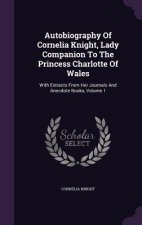 Autobiography of Cornelia Knight, Lady Companion to the Princess Charlotte of Wales