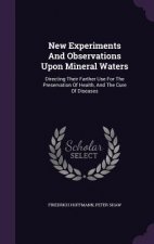 New Experiments and Observations Upon Mineral Waters