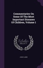 Commentaries on Some of the Most Important Diseases of Children, Volume 1