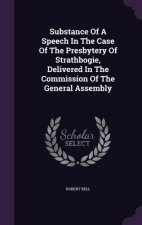 Substance of a Speech in the Case of the Presbytery of Strathbogie, Delivered in the Commission of the General Assembly