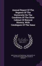 Annual Report of the Regents of the University on the Condition of the State Cabinet of Natural History, with Catalogues of the Same