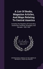 List of Books, Magazine Articles, and Maps Relating to Central America