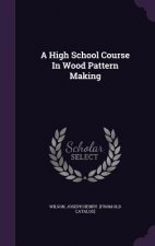 High School Course in Wood Pattern Making