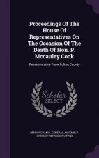 Proceedings of the House of Representatives on the Occasion of the Death of Hon. P. McCauley Cook