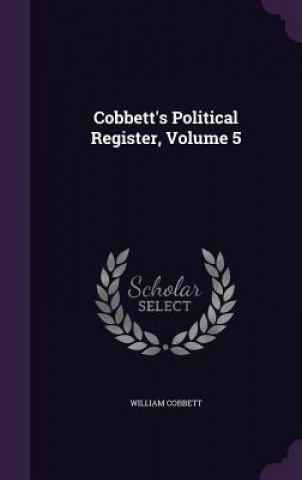 Cobbett's Political Register, Volume 5