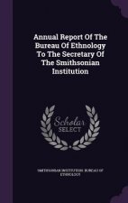 Annual Report of the Bureau of Ethnology to the Secretary of the Smithsonian Institution