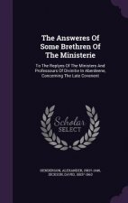 Answeres of Some Brethren of the Ministerie