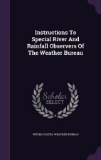 Instructions to Special River and Rainfall Observers of the Weather Bureau