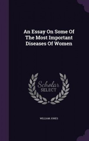 Essay on Some of the Most Important Diseases of Women