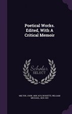 Poetical Works. Edited, with a Critical Memoir